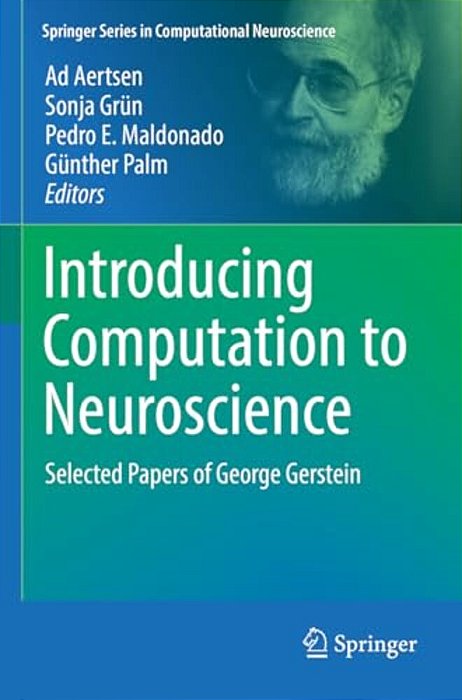 Introducing Computation To Neuroscience: Selected Papers Of George Gerstein-..