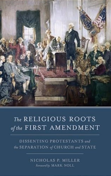 Religious Roots Of The First Amendment: Dissenting Protestants And The Separation Of Church And State-..