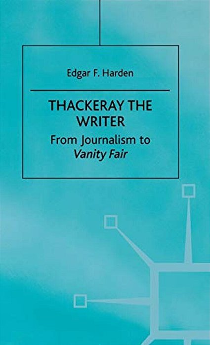 Thackeray The Writer: Pendennis To Denis Duval-..