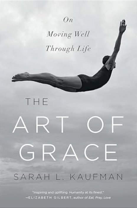 Art Of Grace: On Moving Well Through Life-..