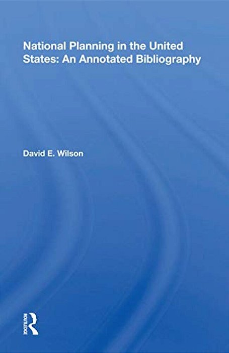 National Planning In The United States: An Annotated Bibliography-..