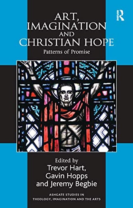 Art, Imagination And Christian Hope: Patterns Of Promise-..