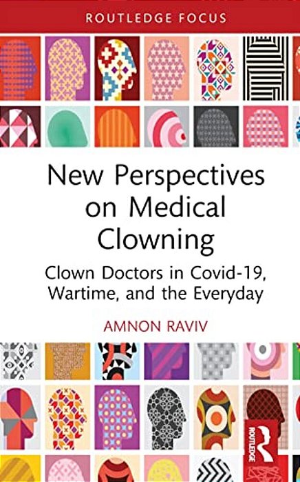 New Perspectives On Medical Clowning: Clown Doctors In Covid-19, Wartime, And The Everyday-..