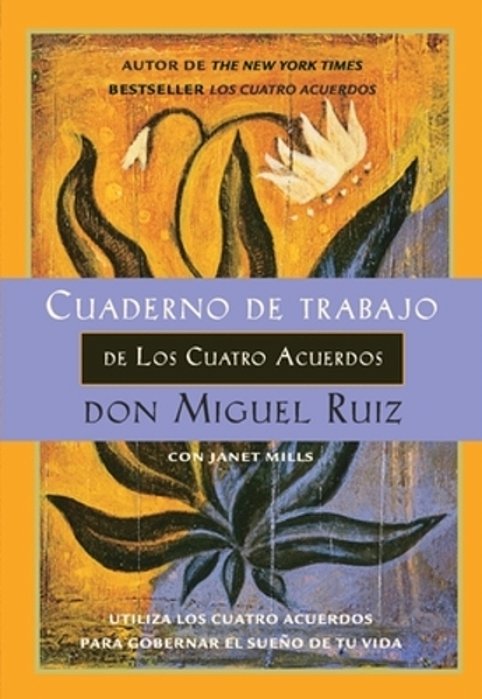 Cuaderno De Trabajo De Los Cuatro Acuerdos: Utiliza Los Cuatro Acuerdos Para Gobernar El Sueño De Tu Vida-..