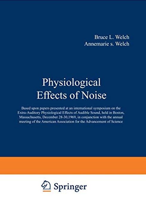 Physiological Effects Of Noise: Based Upon Papers Presented At An International Symposium On The Extra-Auditory Physiological Effects Of Audible Sound-..