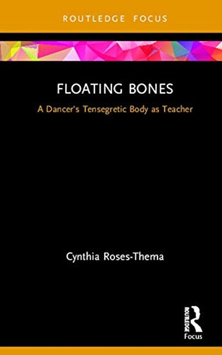 Floating Bones: A Dancer's Tensegretic Body As Teacher-..