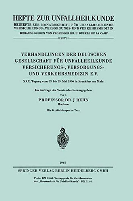 Verhandlungen Der Deutschen Gesellschaft Für Unfallheilkunde Versicherungs-, Versorgungs- Und Verkehrsmedizin E. V.: XXX. Tagung Vom 23. Bis 25. Mai 19-..