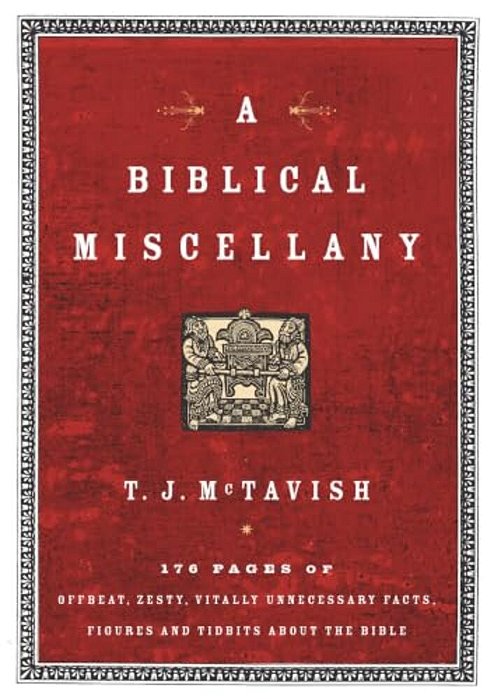 A Biblical Miscellany: 176 Pages Of Offbeat, Zesty, Vitally Unnecessary Facts, Figures, And Tidbits About The Bible-..