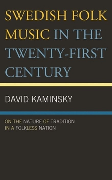 Swedish Folk Music In The Twenty-First Century: On The Nature Of Tradition In A Folkless Nation-..