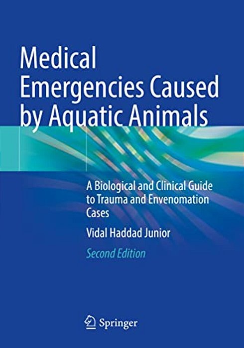 Medical Emergencies Caused By Aquatic Animals: A Biological And Clinical Guide To Trauma And Envenomation Cases-..