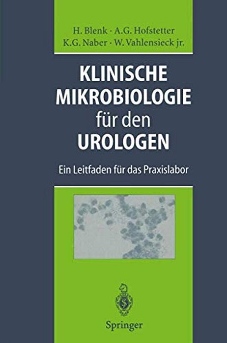 Klinische Mikrobiologie Für Den Urologen: Ein Leitfaden Für Das Praxislabor-..
