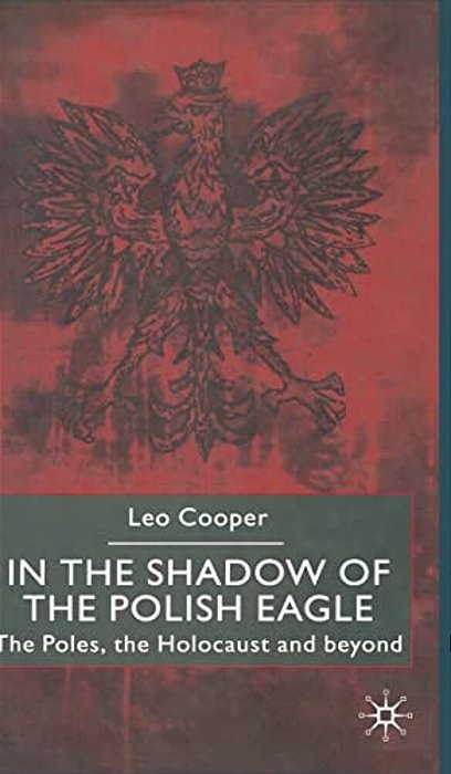 In The Shadow Of The Polish Eagle: The Poles, The Holocaust And Beyond-..