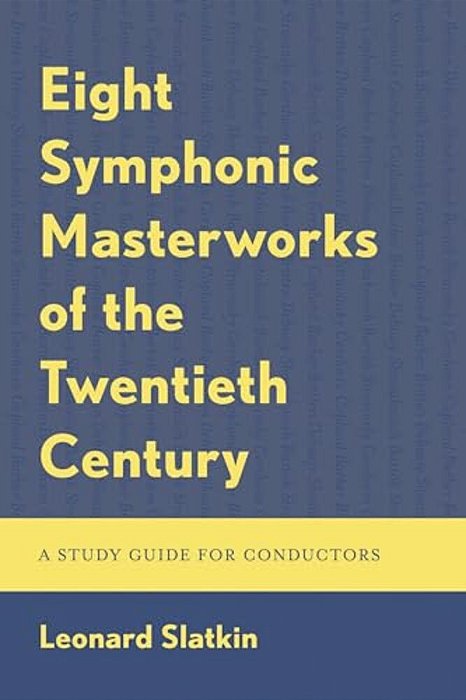 Eight Symphonic Masterworks Of The Twentieth Century: A Study Guide For Conductors-..