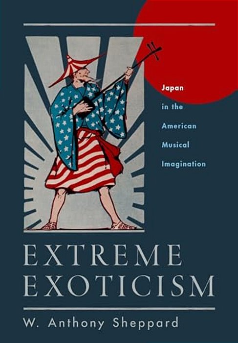 Extreme Exoticism: Japan In The American Musical Imagination-..