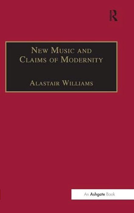 New Music And The Claims Of Modernity-..