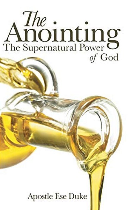 The Anointing: The Supernatural Power Of God-..