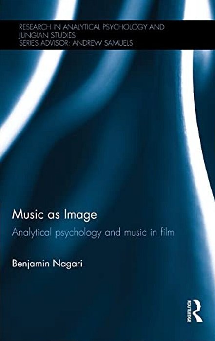 Music As Image: Analytical Psychology And Music In Film-..