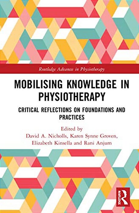 Mobilizing Knowledge In Physiotherapy: Critical Reflections On Foundations And Practices-..