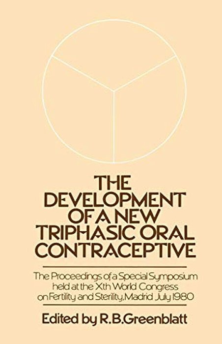 The Development Of A New Triphasic Oral Contraceptive: The Proceedings Of A Special Symposium Held At The 10Th World Congress On Fertility And Sterili-..