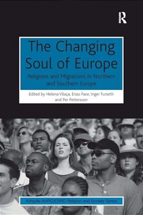 The Changing Soul Of Europe: Religions And Migrations In Northern And Southern Europe-..