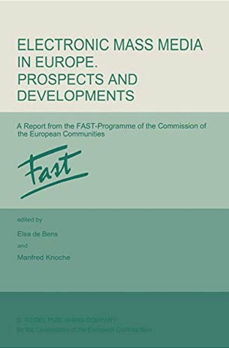 Electronic Mass Media In Europe. Prospects And Developments: A Report From The Fast Programme Of The Commission Of The European Communities-..