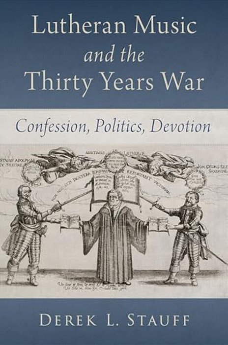 Lutheran Music And The Thirty Years War: Confession, Politics, Devotion-..
