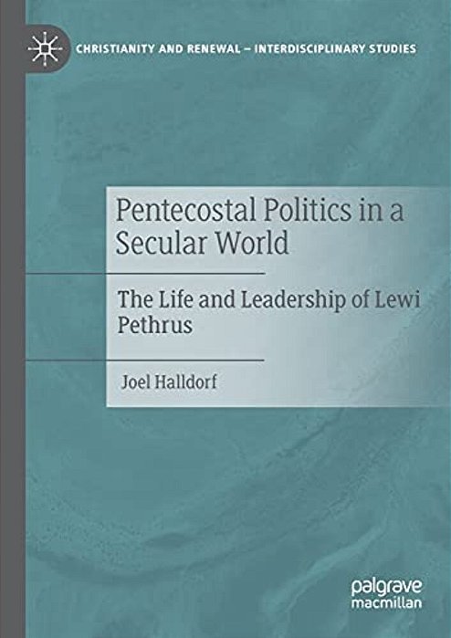 Pentecostal Politics In A Secular World: The Life And Leadership Of Lewi Pethrus-..
