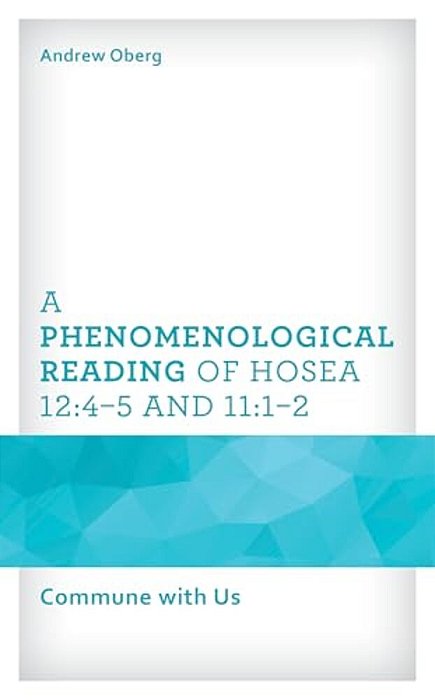 A Phenomenological Reading Of Hosea 12:4-5 And 11:1-2: Commune With US-..