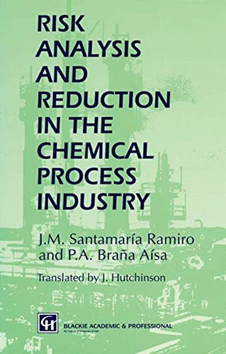 Risk Analysis And Reduction In The Chemical Process Industry-..