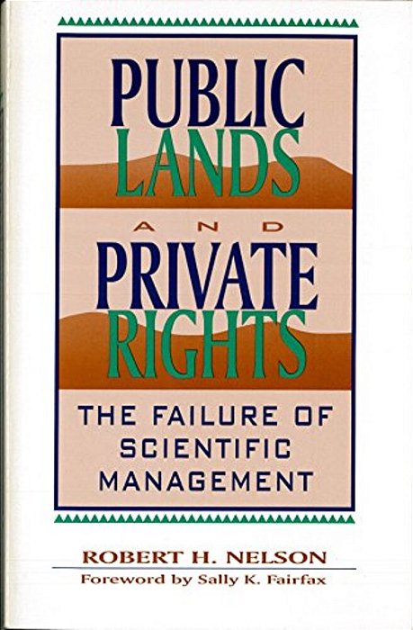 Public Lands And Private Rights: The Failure Of Scientific Management-..