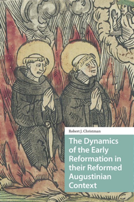 The Dynamics Of The Early Reformation In Their Reformed Augustinian Context-..