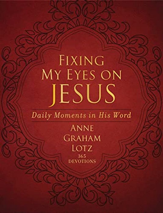 Fixing My Eyes On Jesus: Daily Moments In His Word (A 365-Day Devotional)-..