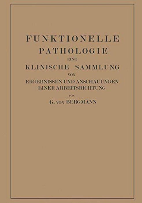 Funktionelle Pathologie: Eine Klinische Sammlung Von Ergebnissen Und Anschauungen Einer Arbeitsrichtung-..