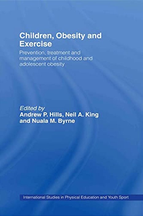 Children, Obesity And Exercise: Prevention, Treatment And Management Of Childhood And Adolescent Obesity-..