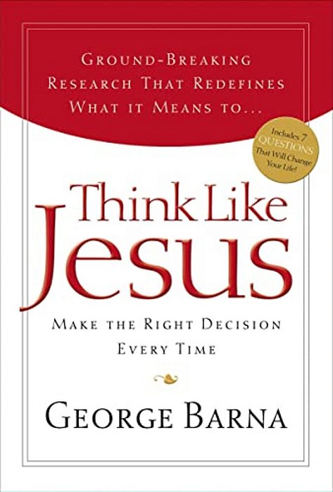 Think Like Jesus: Make The Right Decision Every Time-..