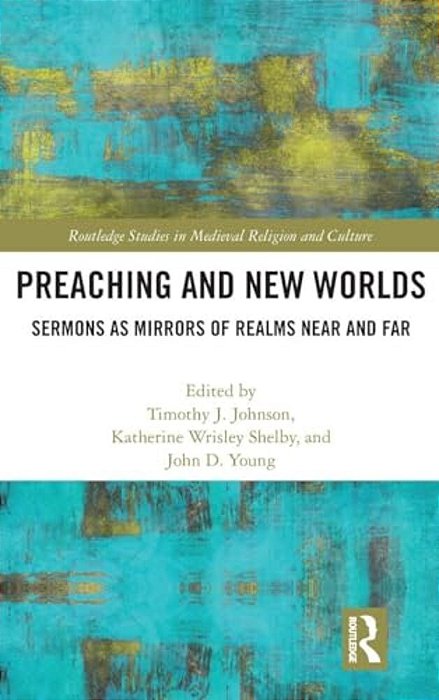 Preaching And New Worlds: Sermons As Mirrors Of Realms Near And Far-..