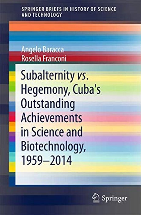 Subalternity Vs. Hegemony, Cuba's Outstanding Achievements In Science And Biotechnology, 1959-2014-..