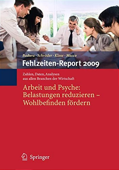 Fehlzeiten-Report 2009: Arbeit Und Psyche: Belastungen Reduzieren - Wohlbefinden Fördern-..
