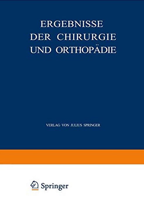 Ergebnisse Der Chirurgie Und Orthopädie: Dreiundzwanzigster Band-..