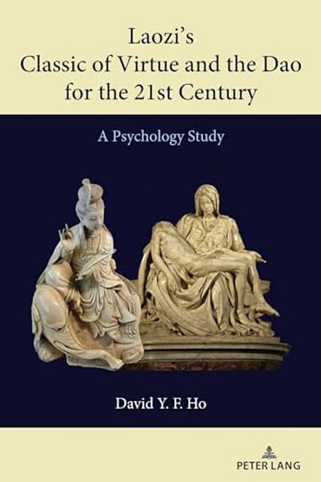 Laozi's Classic Of Virtue And The Dao For The 21St Century: A Psychology Study-..