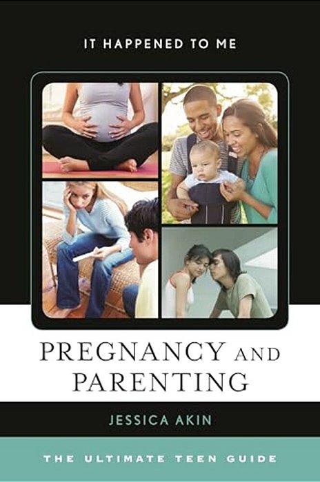 Pregnancy And Parenting: The Ultimate Teen Guide-..