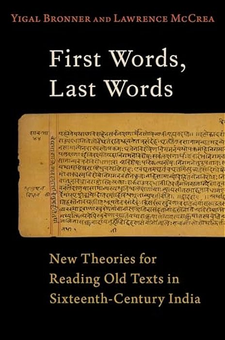 First Words, Last Words: New Theories For Reading Old Texts In Sixteenth-Century India-..