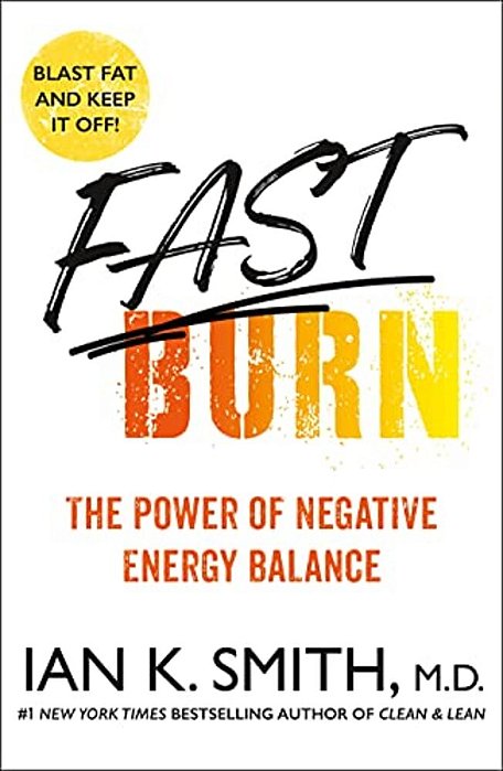Fast Burn!: The Power Of Negative Energy Balance-..