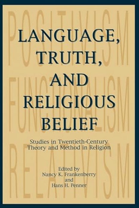 Language, Truth, And Religious Belief: Studies In Twentieth-Century Theory And Method In Religion-..