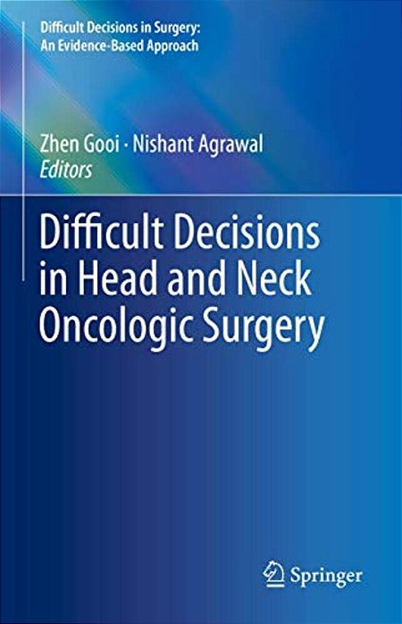 Difficult Decisions In Head And Neck Oncologic Surgery-..