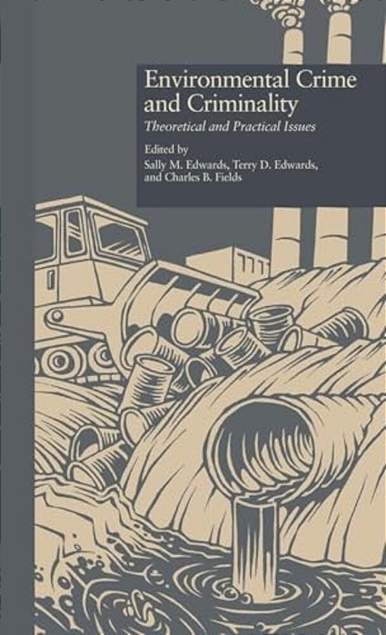Environmental Crime And Criminality: Theoretical And Practical Issues-..