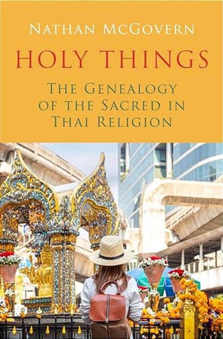 Holy Things: The Genealogy Of The Sacred In Thai Religion-..