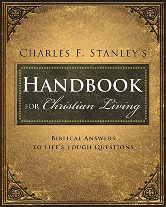 Charles Stanley's Handbook For Christian Living: Biblical Answers To Life's Tough Questions-..