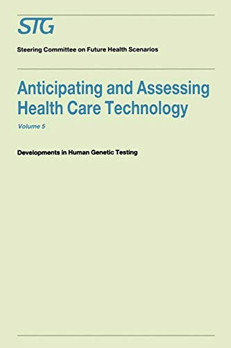 Anticipating And Assessing Health Care Technology, Volume 5: Developments In Human Genetic Testing A Report Commissioned By The Steering Committee On-..