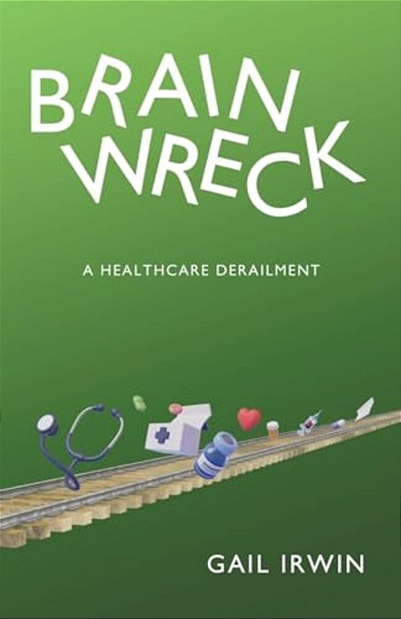 Brainwreck: A Healthcare Derailment-..